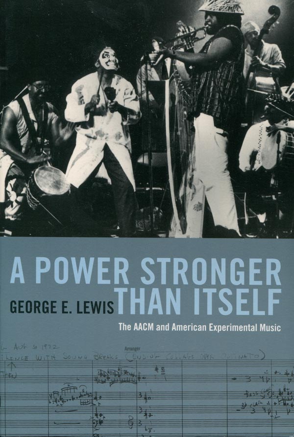 [Free Music; Signed by Lewis] A POWER STRONGER THAN ITSELF: THE AACM AND AMERICAN EXPERIMENTAL MUSIC