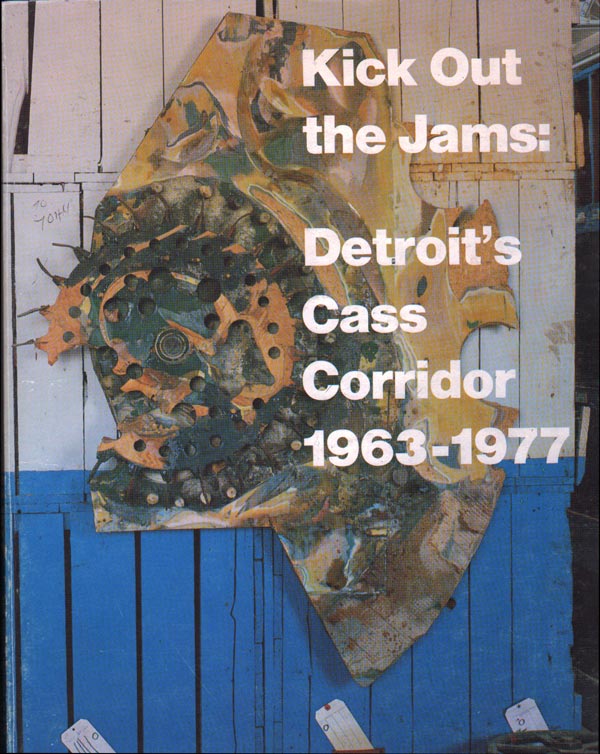 KICK OUT THE JAMS: DETROIT'S CASS CORRIDOR 1963–1977